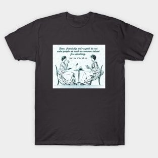 Anton Chekhov Funny Quote about common hatred: “Love, friendship and respect do not unite people...” T-Shirt